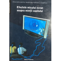 Efectele micului ecran asupra mintii copilului (ed. II)