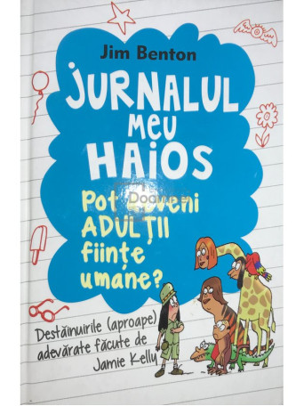 Jim Benton - Jurnalul meu haios. Pot deveni adultii fiinte umane? - 2014 - Cartonata