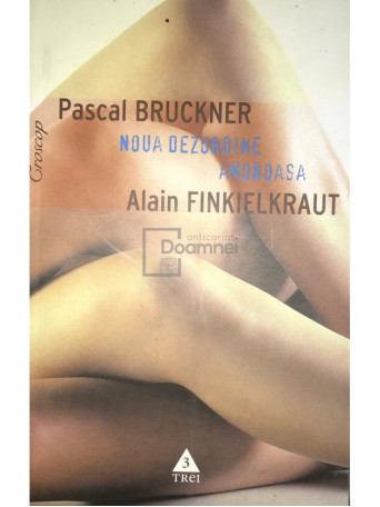 Pascal Bruckner - Noua dezordine amoroasa - 2005 - Brosata