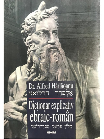 Alfred Harlaoanu - Dictionar explicativ ebraic-roman - 2000 - Brosata