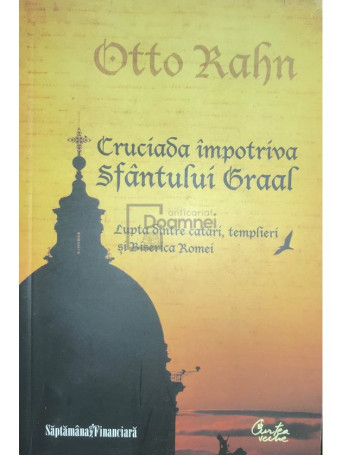 Otto Rahn - Cruciada impotriva Sfantului Graal - 2010 - Brosata