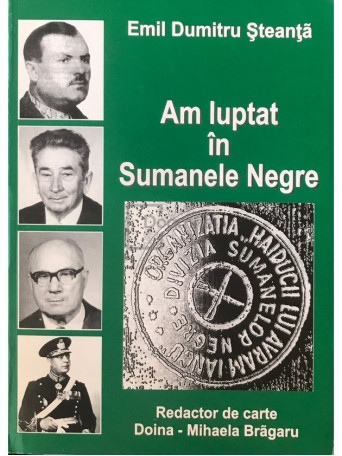 Emil Dumitru Steanta - Am luptat in Sumanele Negre - 2007 - Brosata