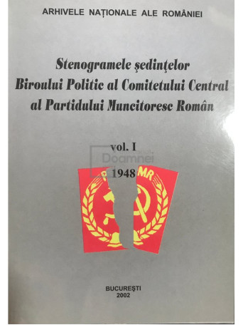 Stenogramele sedintelor Biroului Politic al Comitetului Central al Partidului Muncitoresc Roman, vol. 1, 1948