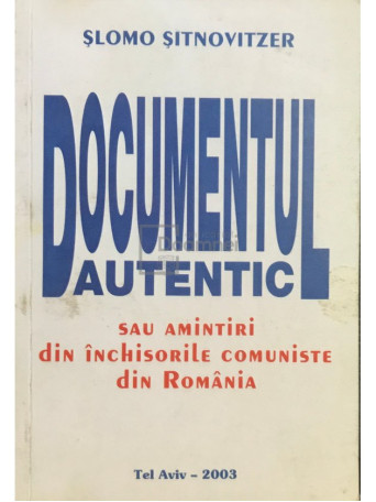 Documentul autentic sau amintiri din inchisorile din Romania