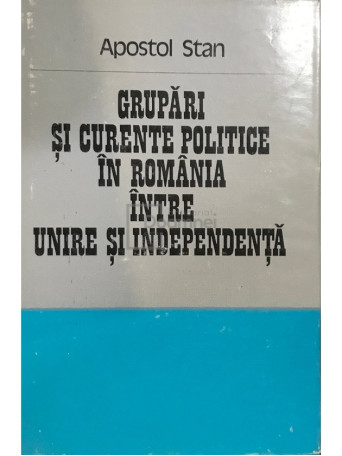 Grupari si curente politice in Romania intre unire si independenta