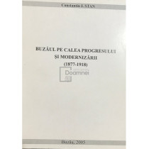 Buzaul pe calea progresului si modernizarii (1877-1918) (dedicatie)