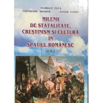 Milenii de statalitate, crestinism si cultura in spatiul romanesc, vol. 1