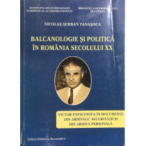 Balcanologie si politica in Romania secolului XX