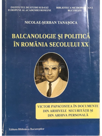 Balcanologie si politica in Romania secolului XX