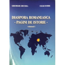 Diaspora romaneasca - Pagini de istorie, vol. 1