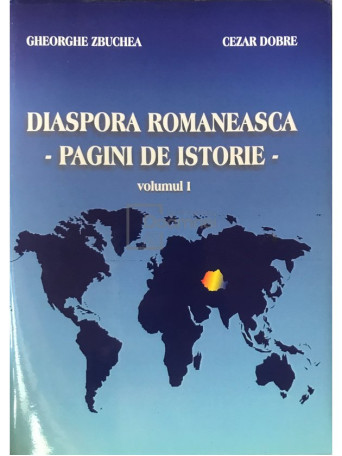 Diaspora romaneasca - Pagini de istorie, vol. 1