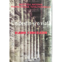 Un destin si o viata - Radu Ciuceanu