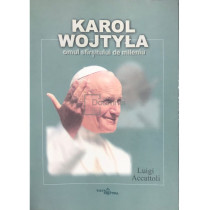 Karol Wojtyla - Omul sfarsitului de mileniu