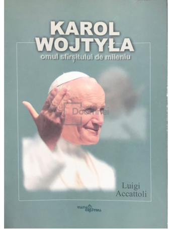 Luigi Accattoli - Karol Wojtyla - Omul sfarsitului de mileniu - 1999 - Brosata