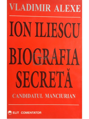 Ion Iliescu - Biografia secreta