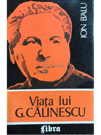 Ion Balu - Viata lui G. Calinescu - 1994 - Brosata