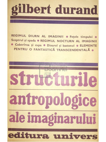 Gilbert Durand - Structurile antropologice ale imaginarului - 1977 - Brosata