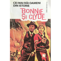 Bonnie si Clyde - Cei mai rai oameni din istorie