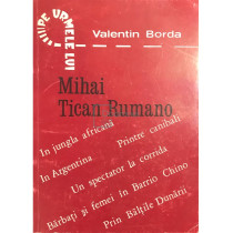 Pe urmele lui Mihai Tican Rumano