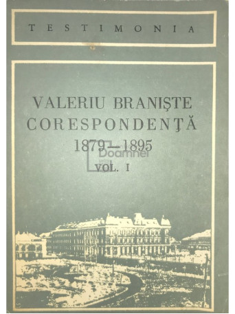 Valeriu Braniste - Corespondenta 1879 - 1895, vol. 1