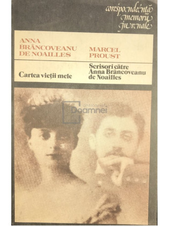 Cartea vietii mele. Scrisori catre Anna Brancoveanu de Noailles