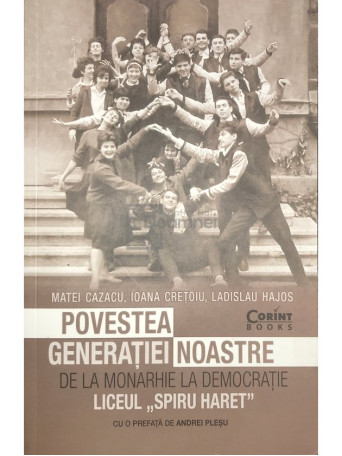 Povestea generatiei noastre - De la monarhie la democratie. Liceul Spiru-Haret