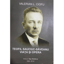 Teofil Sauciuc-Saveanu - Viata si opera (dedicatie)