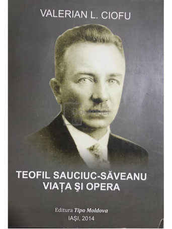 Teofil Sauciuc-Saveanu - Viata si opera (dedicatie)