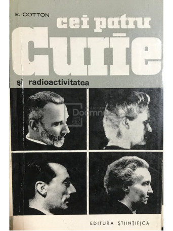 E. Cotton - Cei patru Curie si radioactivitatea - 1965