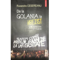 De la Golania la #rezist - Jurnal civic 2017-2019