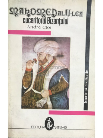 Mahomed al II-lea. Cuceritorul Bizantului