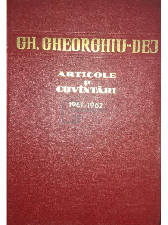 Gh. Gheorghiu-Dej - Articole si cuvantari 1961-1962 - 1962 - Cartonata