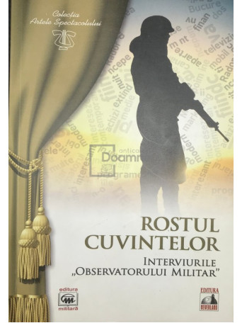 Rostul cuvintelor - Interviurile "Observatorului militar"