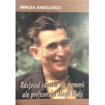 Rasfoind caietele de memorii ale profesorului Matei Bals