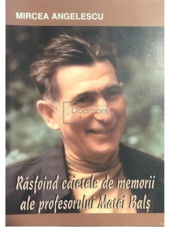 Rasfoind caietele de memorii ale profesorului Matei Bals