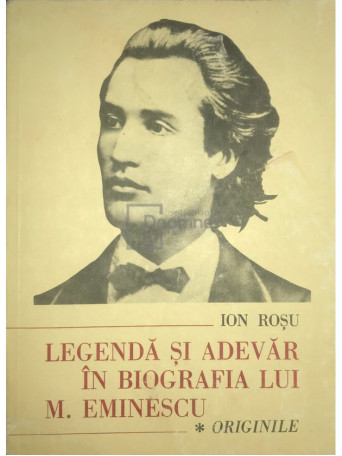 Legenda si adevar in biografia lui M. Eminescu