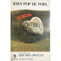 Iluzia puterii - Convorbiri cu Aura Matei Savulescu