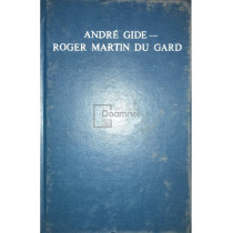 Corespondenta Andre Gide - Roger Martin Du Gard