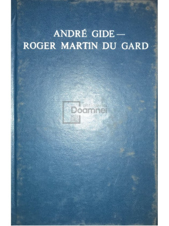 Andre Gide - Corespondenta Andre Gide - Roger Martin Du Gard - 1973 - Cartonata