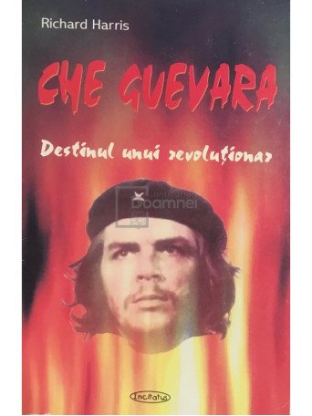 Che Guevara - Destinul unui revolutionar