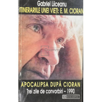 Itinerariile unei vieti: E. M. Cioran / Apocalipsa dupa Cioran