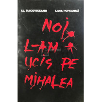 Noi l-am ucis pe Mihalea