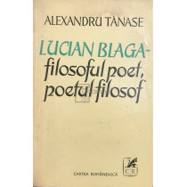 Lucian Blaga - filosoful poet, poetul filosof