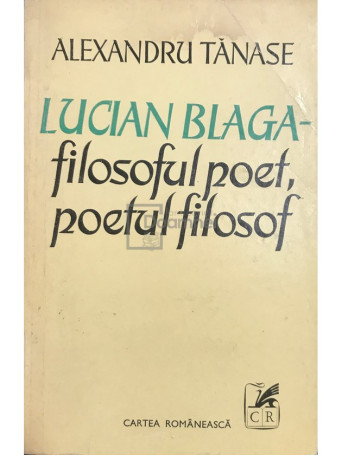 Alexandru Tanase - Lucian Blaga - filosoful poet, poetul filosof - 1977 - Brosata