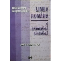 Limba romana - O gramatica sintetica pentru clasele V-VIII