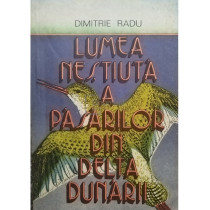 Lumea nestiuta a pasarilor din Delta Dunarii