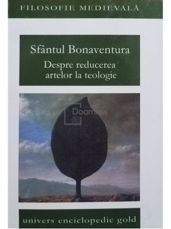 Sfantul Bonaventura - Despre reducerea artelor la teologie - 2010 - Brosata