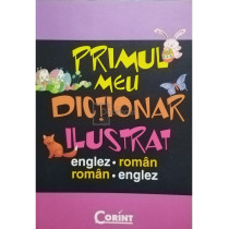 Primul meu dictionar ilustrat englez - roman, roman - englez