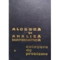 Algebra si analiza matematica culegere de probleme, vol. 1