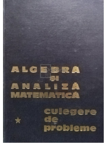 D. Flondor - Algebra si analiza matematica culegere de probleme, vol. 1 - 1967 - Cartonata